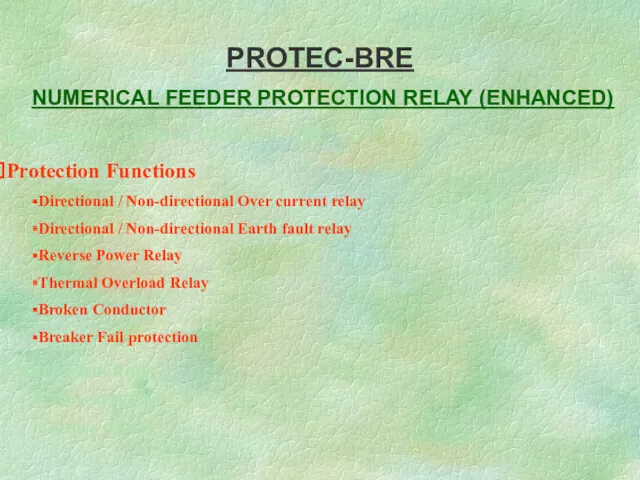 PROTEC-BRE NUMERICAL FEEDER PROTECTION RELAY (ENHANCED) Enhanced version of PROTEC-BR.