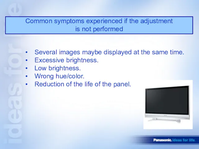 Common symptoms experienced if the adjustment is not performed Several