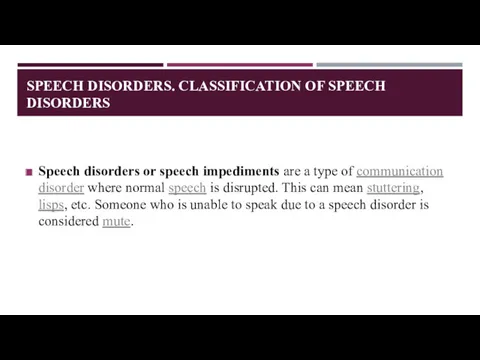 SPEECH DISORDERS. CLASSIFICATION OF SPEECH DISORDERS Speech disorders or speech impediments are a
