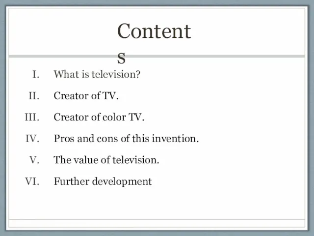 Contents What is television? Creator of TV. Creator of color TV. Pros and