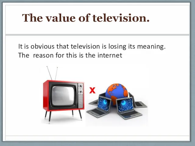 The value of television. It is obvious that television is losing its meaning.