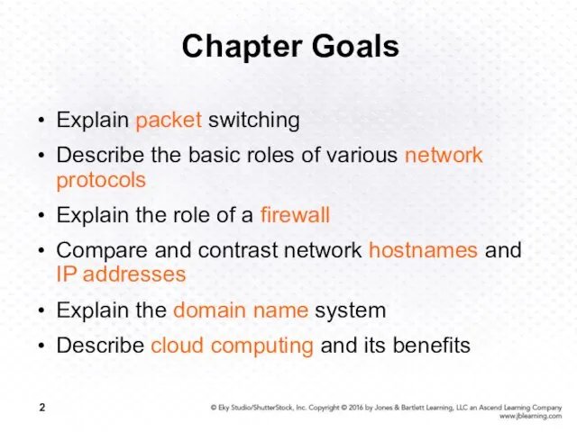 Chapter Goals Explain packet switching Describe the basic roles of