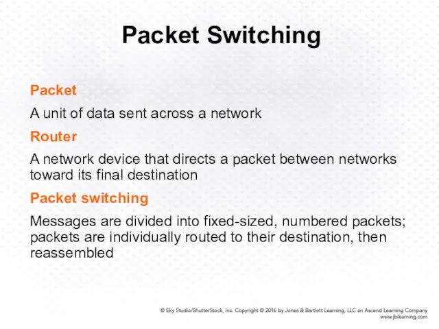 Packet Switching Packet A unit of data sent across a