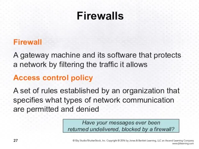 Firewalls Firewall A gateway machine and its software that protects