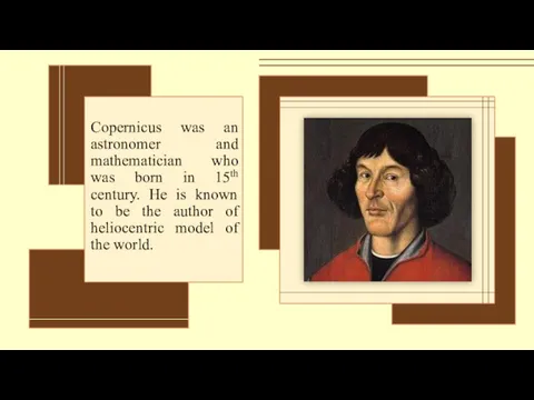 Copernicus was an astronomer and mathematician who was born in