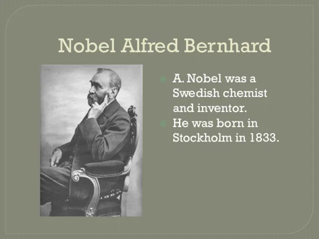 Nobel Alfred Bernhard A. Nobel was a Swedish chemist and inventor. He was