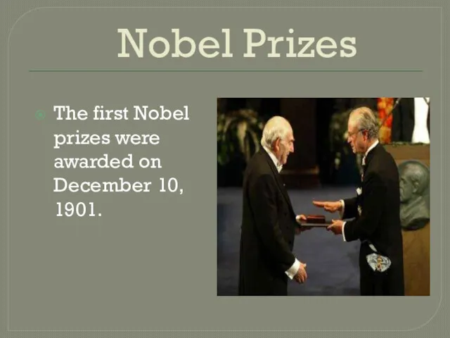 Nobel Prizes The first Nobel prizes were awarded on December 10, 1901.