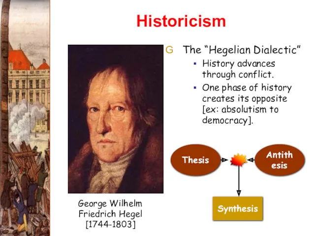 Historicism The “Hegelian Dialectic” History advances through conflict. One phase