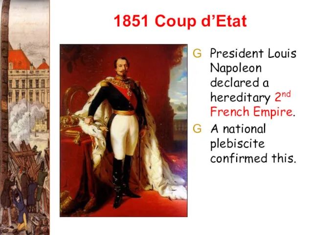 1851 Coup d’Etat President Louis Napoleon declared a hereditary 2nd