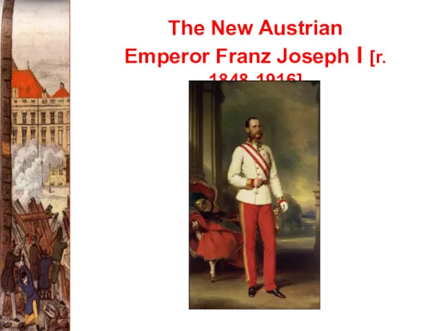 The New Austrian Emperor Franz Joseph I [r. 1848-1916]