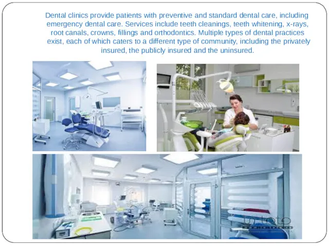 Dental clinics provide patients with preventive and standard dental care,