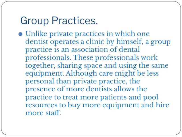 Group Practices. Unlike private practices in which one dentist operates