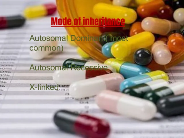 Mode of inheritance Autosomal Dominant( most common) Autosomal Recessive X-linked