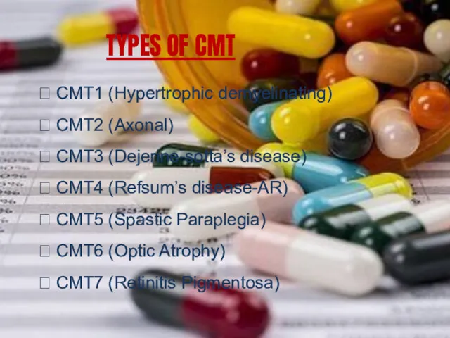 TYPES OF CMT  CMT1 (Hypertrophic demyelinating)  CMT2 (Axonal)