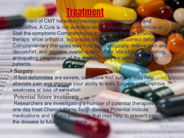 Treatment Treatment of CMT hereditary neuropathy is symptomatic and Supportive.