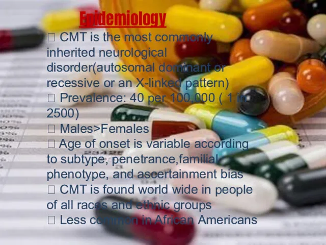 Epidemiology  CMT is the most commonly inherited neurological disorder(autosomal