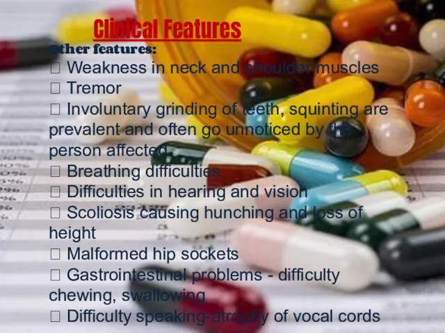 Clinical Features Other features:  Weakness in neck and shoulder