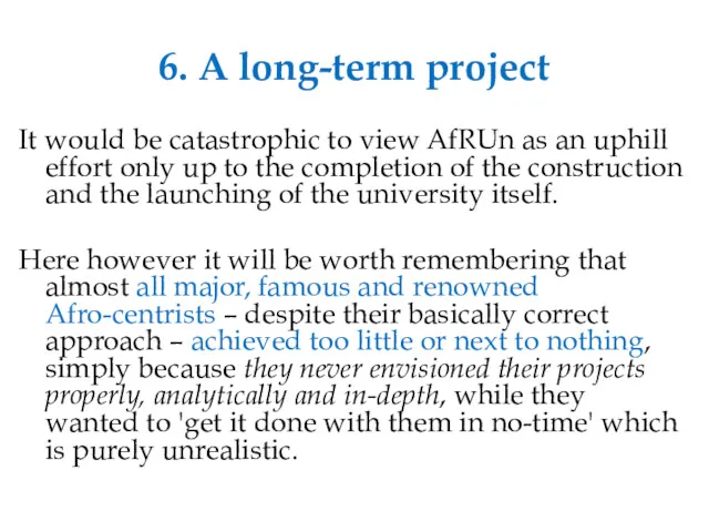 6. A long-term project It would be catastrophic to view