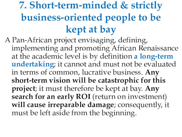 7. Short-term-minded & strictly business-oriented people to be kept at bay A Pan-African
