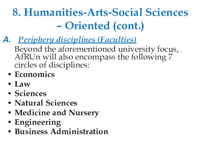 8. Humanities-Arts-Social Sciences – Oriented (cont.) Periphery disciplines (Faculties) Beyond the aforementioned university