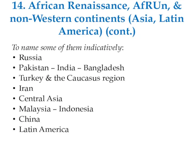 14. African Renaissance, AfRUn, & non-Western continents (Asia, Latin America) (cont.) To name