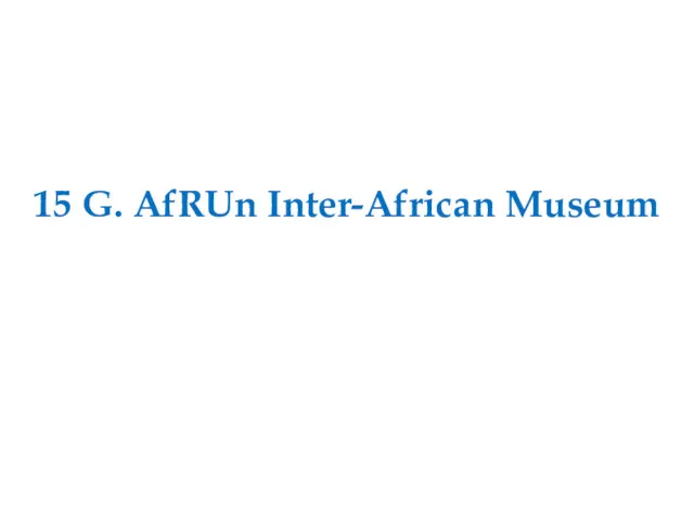 15 G. AfRUn Inter-African Museum