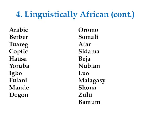 4. Linguistically African (cont.) Arabic Berber Tuareg Coptic Hausa Yoruba Igbo Fulani Mande