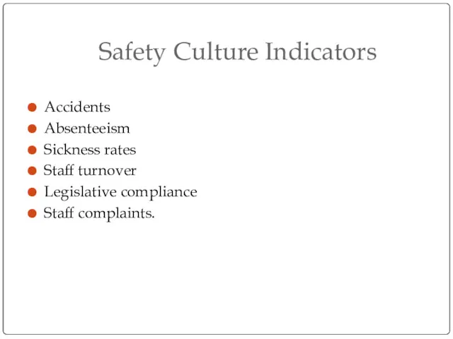 Safety Culture Indicators Accidents Absenteeism Sickness rates Staff turnover Legislative compliance Staff complaints.