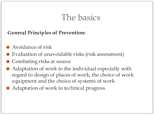 The basics General Principles of Prevention: Avoidance of risk Evaluation