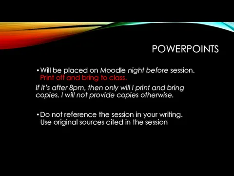 POWERPOINTS Will be placed on Moodle night before session. Print