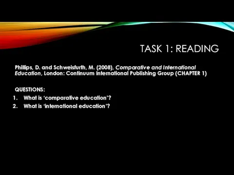 TASK 1: READING Phillips, D. and Schweisfurth, M. (2008), Comparative