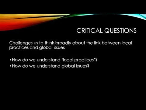 CRITICAL QUESTIONS Challenges us to think broadly about the link