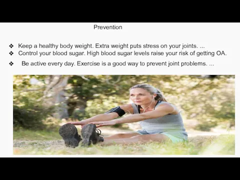 Prevention Keep a healthy body weight. Extra weight puts stress