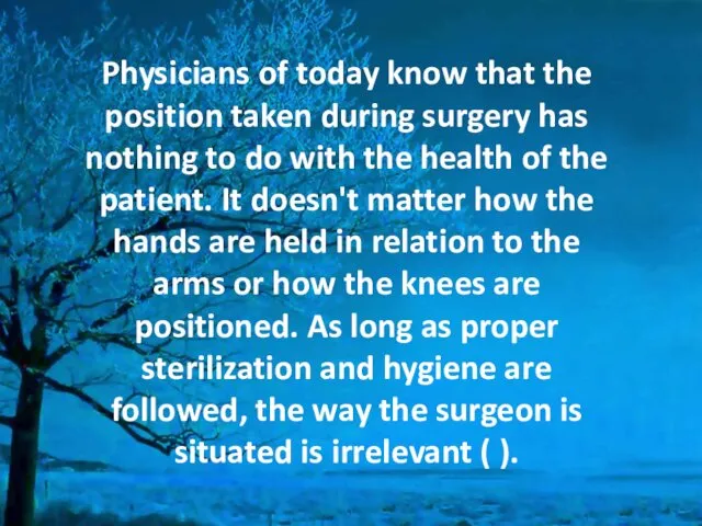 Physicians of today know that the position taken during surgery