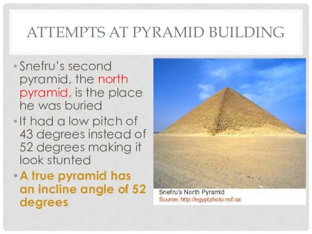 ATTEMPTS AT PYRAMID BUILDING Snefru’s second pyramid, the north pyramid,