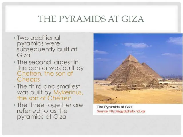 THE PYRAMIDS AT GIZA Two additional pyramids were subsequently built