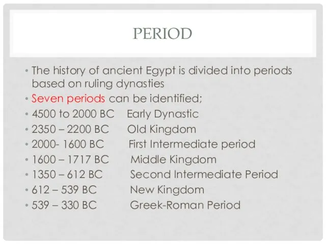 PERIOD The history of ancient Egypt is divided into periods