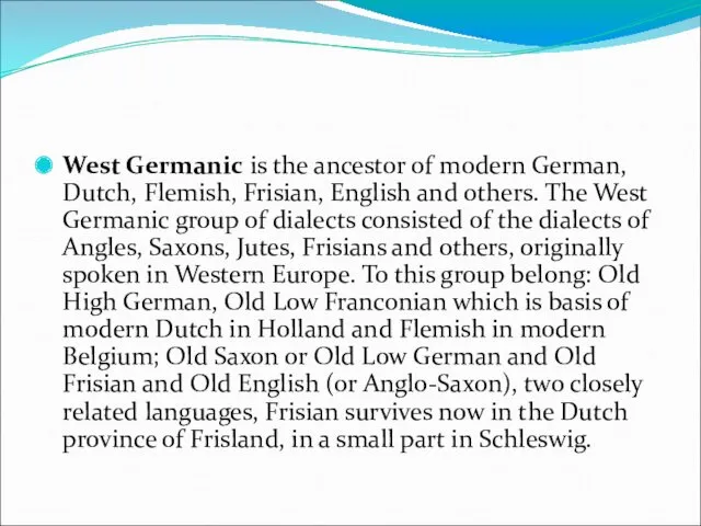 West Germanic is the ancestor of modern German, Dutch, Flemish,