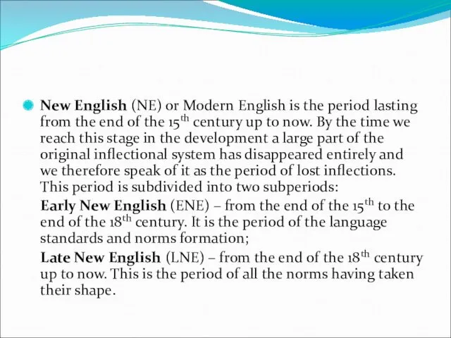 New English (NE) or Modern English is the period lasting