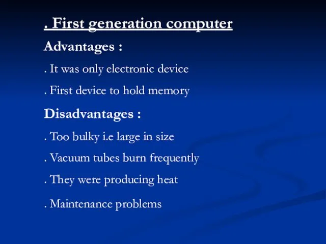 . First generation computer Advantages : . It was only