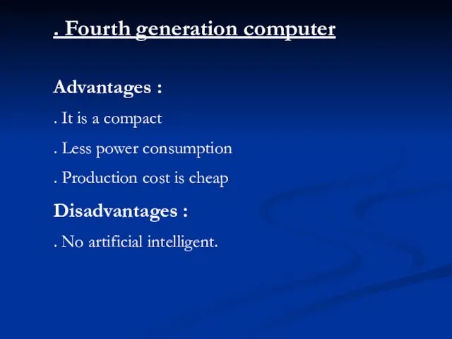 . Fourth generation computer Advantages : . It is a