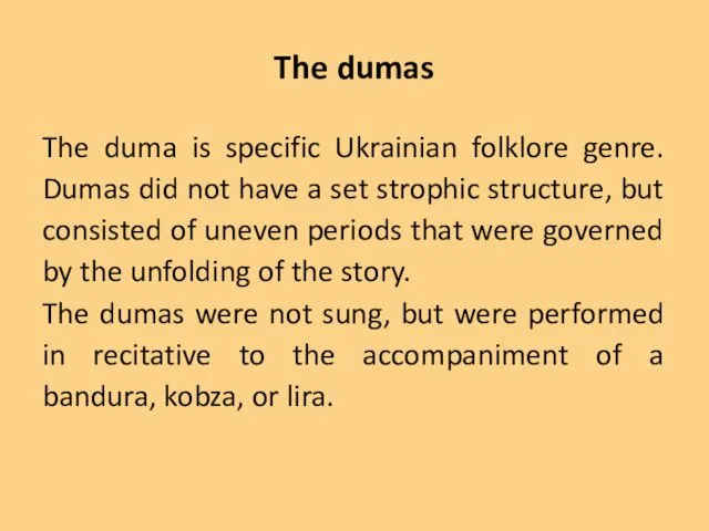 The dumas The duma is specific Ukrainian folklore genre. Dumas did not have
