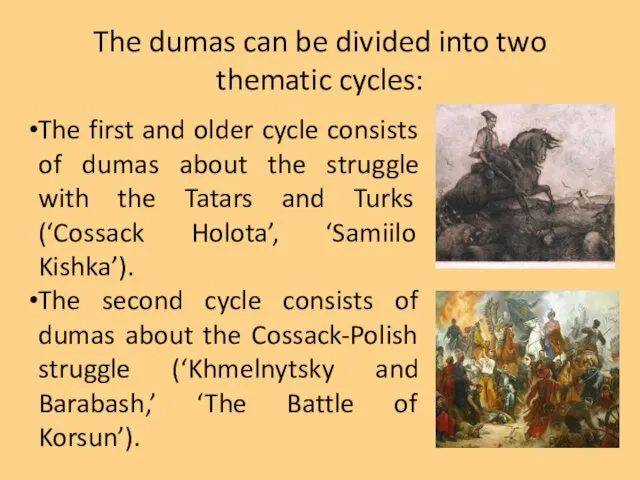 The dumas can be divided into two thematic cycles: The first and older