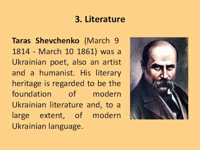 3. Literature Taras Shevchenko (March 9 1814 - March 10 1861) was a