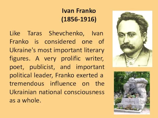 Ivan Franko (1856-1916) Like Taras Shevchenko, Ivan Franko is considered one of Ukraine's