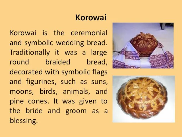 Korowai Korowai is the ceremonial and symbolic wedding bread. Traditionally it was a