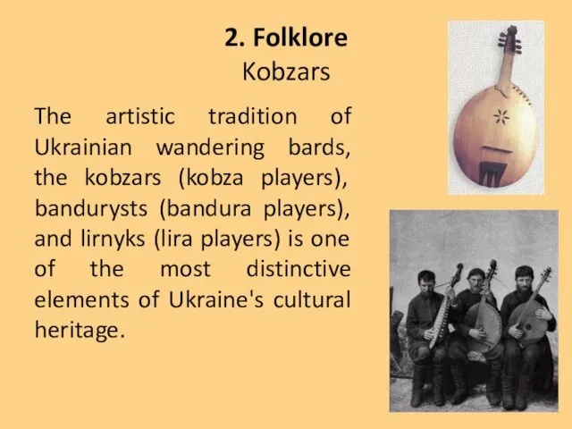 2. Folklore Kobzars The artistic tradition of Ukrainian wandering bards, the kobzars (kobza