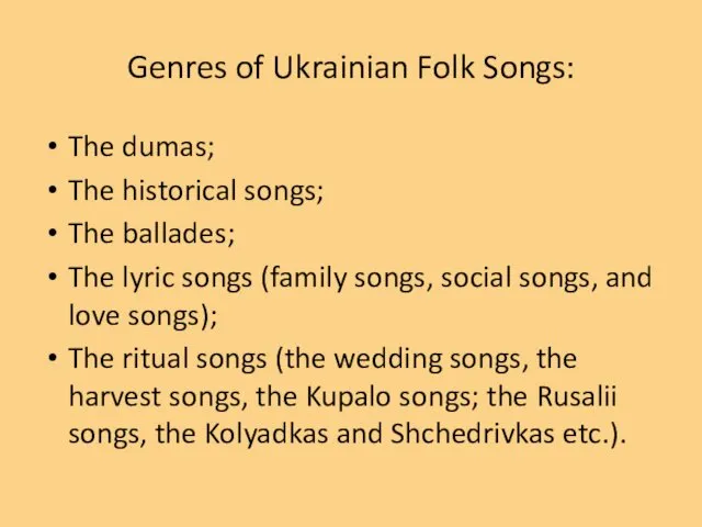 Genres of Ukrainian Folk Songs: The dumas; The historical songs; The ballades; The