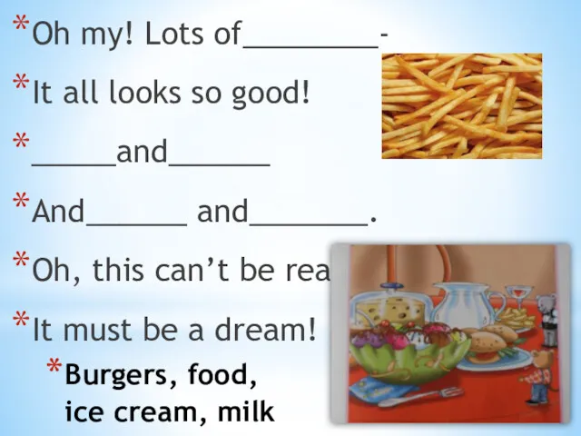 Burgers, food, ice cream, milk Oh my! Lots of________- It