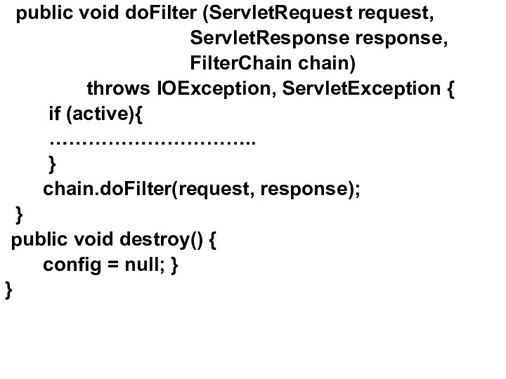 public void doFilter (ServletRequest request, ServletResponse response, FilterChain chain) throws IOException, ServletException {